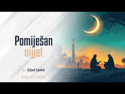 POMIJEŠAN NIJJET - dr. Zijad Ljakić