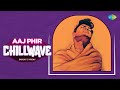 Aaj Phir Jeene Ki Tamanna Hai Chillwave Sanjay Yadav Deepshikha Raina Old Classic Song