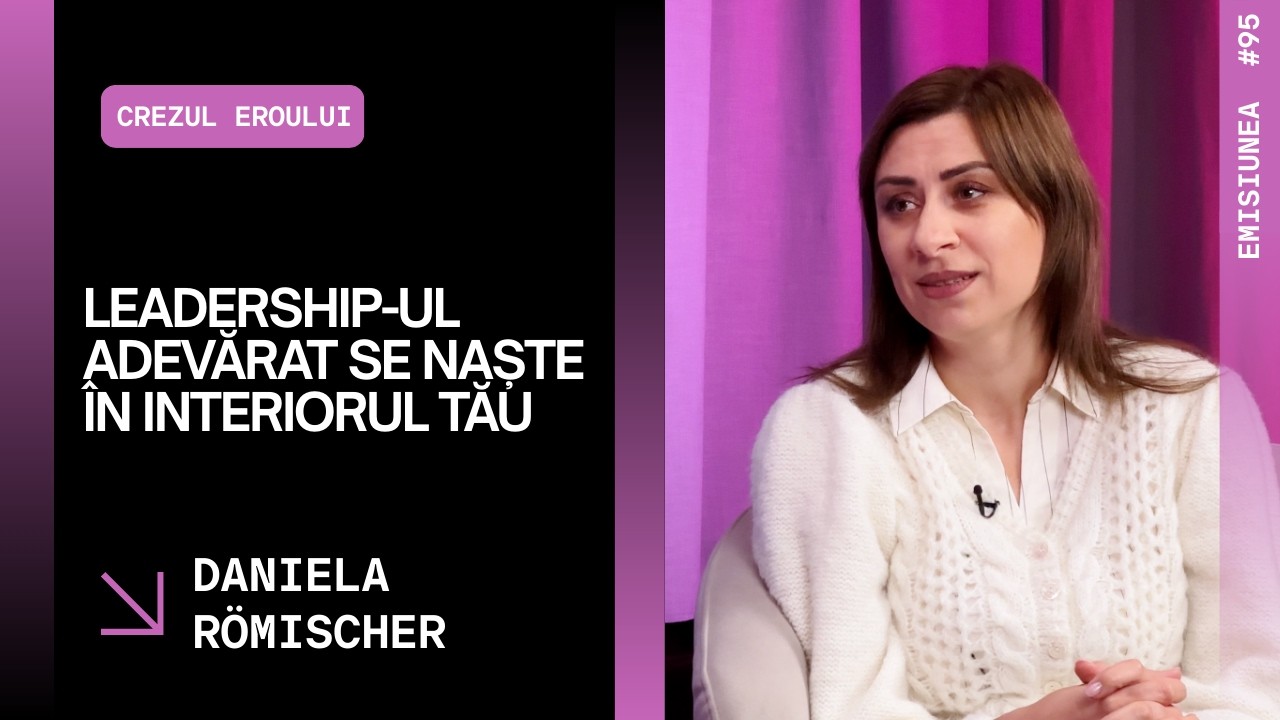 Emisiunea 95. Leadership-ul adevărat se naște în interiorul tău, Daniela Römischer