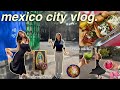 MEXICO CITY VLOG Art Museums Food Markets Shopping Coffee Shops The Prettiest Neighbourhoods