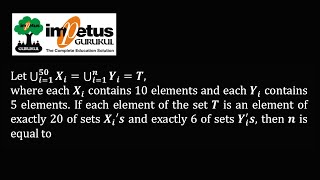 Let ⋃_(i=1)^50▒〖X_i=⋃_(i=1)^n▒〖Y_i=T,〗〗 where each X_i contains 10 elements and each