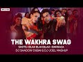 The Wakhra Swag X Shots X Blah Blah Blah X Barraca DJ Shadow Dubai X DJ Joel Mashup