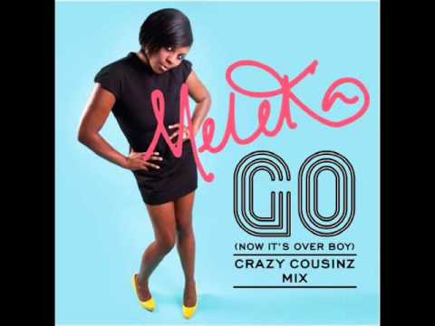 Meleka - Go (Now It's Over Boy) Crazy Cousinz Radio Edit