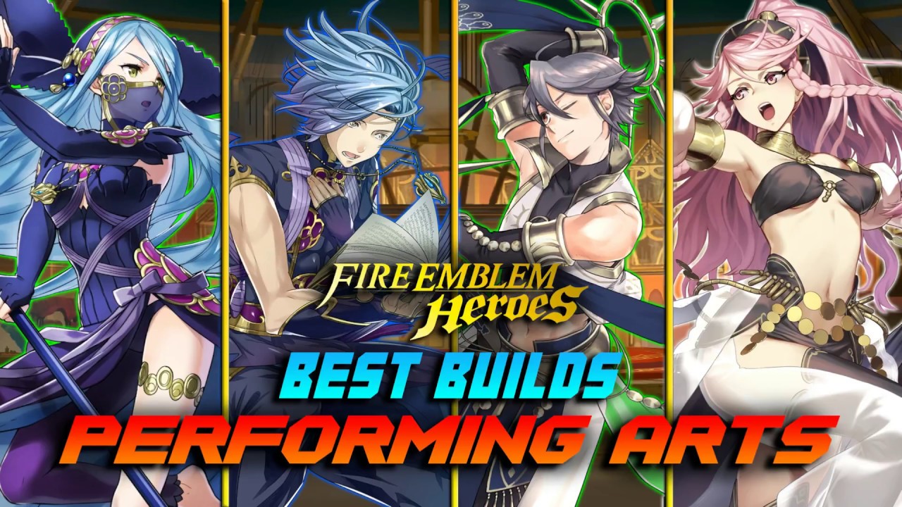 BEST Builds for Heroes in the Performing Arts Banner! - Fire Emblem Heroes