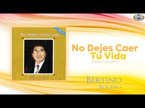 Bertino Aquino | No Dejes Caer Tu Vida (Album Completo)