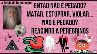 2446. Então não é pecado? Matar, estuprar, violar não é pecado? Reagindo a peregrinos