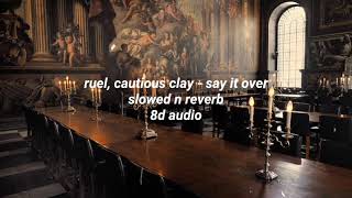 Ruel, Cautious Clay - Say it over [slowed n reverb + 8D Audio]