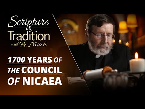 Scripture and Tradition With Fr. Mitch Pacwa - 2025-05-13 - Council of Nicea Special