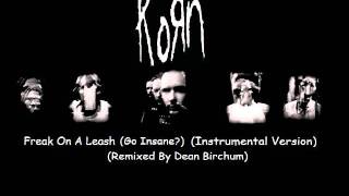 Korn - Freak On A Leash (Go Insane?) (Remixed By Dean Birchum) Instrumental