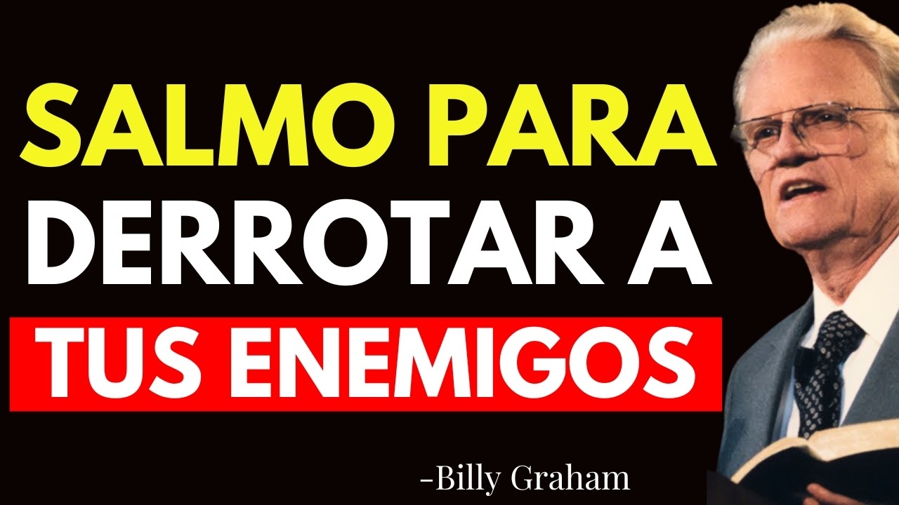 REPITE ESTE SALMO Y TUS ENEMIGOS SERÁN DERROTADOS PARA SIEMPRE - Billy Graham
