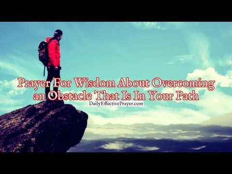 Prayer For Wisdom About Overcoming an Obstacle That Is In Your Path Video