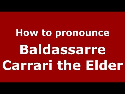 How to pronounce Baldassarre Carrari the Elder (Italian/Italy) - PronounceNames.com