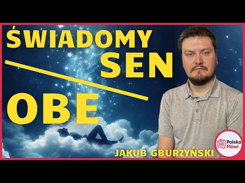 Jak Opanować Świadome Śnienie i Doświadczenia OBE? - Jakub Gburzyński