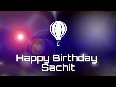Happy birthday Sachit, birthday greetings what's app status(2)