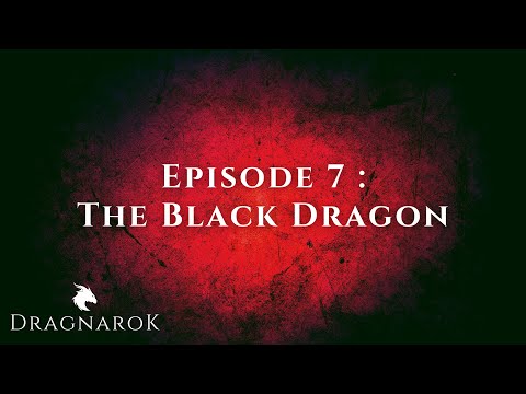 Dragnarok - Episode 7 : The Black Dragon