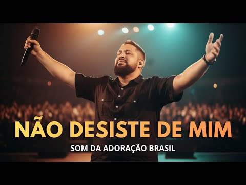Essa Canção Vai Tocar Seu Coração | Não desiste de mim | Louvor Exclusivo e Profundo