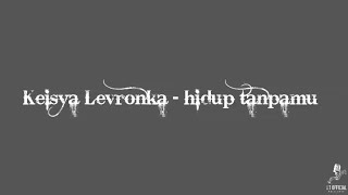 Download lagu Keisya Levronka - Hidup tanpamu (lirik lagu) mp3