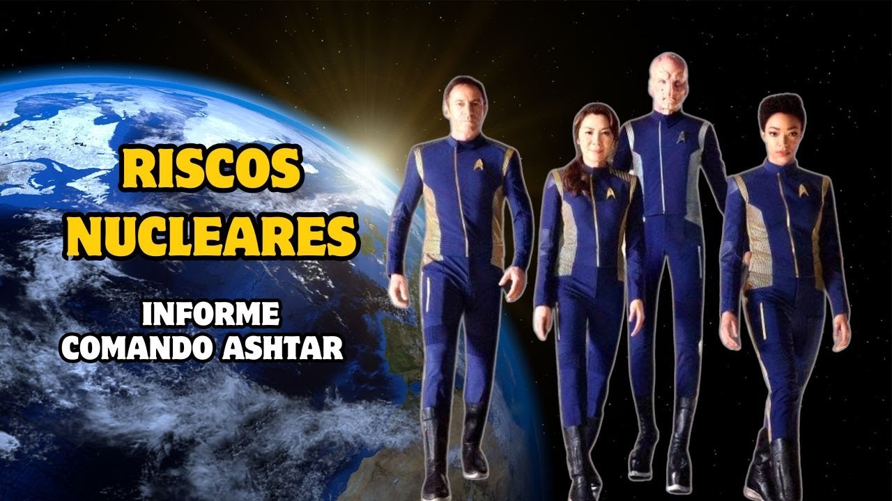 RISCOS NUCLEARES: INFORME DO COMANDO ASHTAR