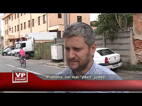 Prahova, cel mai “păzit” județ!