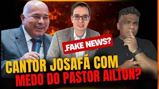 SERÁ QUE É VERDADE ? Cantor JOSAFÁ TEM MEDO DO PASTOR AILTON JOSÉ ALVES?