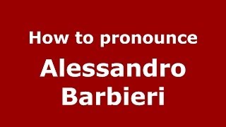 How to pronounce Alessandro Barbieri