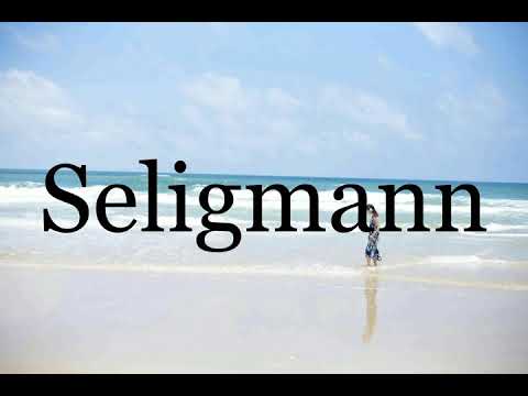 How To Pronounce Seligmann🌈🌈🌈🌈🌈🌈Pronunciation Of Seligmann