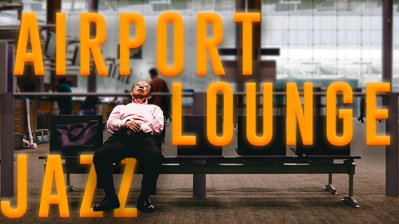 AIRPORT LOUNGE JAZZ | Jazz Music for RELAXING while WAITING for your DELAYED FLY