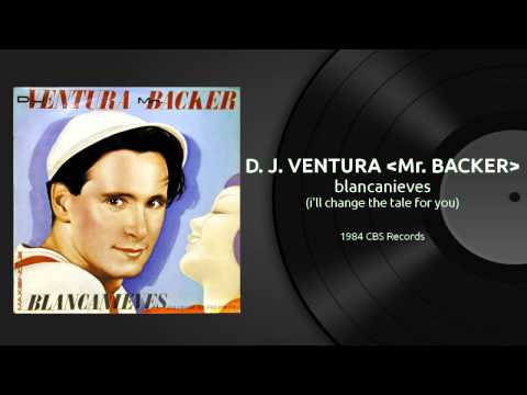 D. J. VENTURA 'Mr. BACKER' - blancanieves (i'll change the tale ffor you) 1984