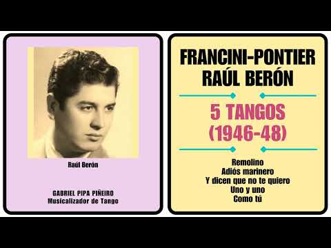 Francini-Pontier 5 Tangos con Raúl Berón (1946-48) Gabriel Pipa Piñeiro Musicalizador