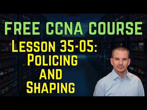 Free CCNA 200-301 Course 35-05: Policing and Shaping