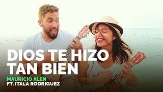 Mauricio Alen - Dios te hizo tan bien ft. Itala Rodriguez (Oficial)