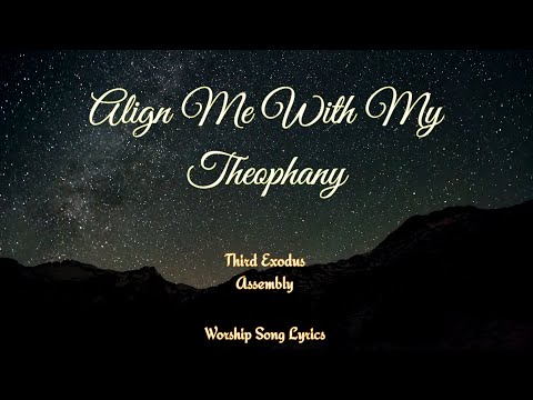 Align Me With My Theophany || Worship Song || With Lyrics || Third Exodus Assembly Song