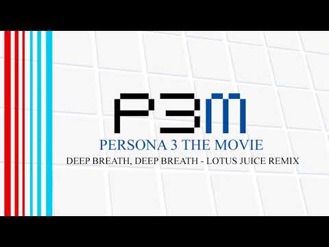 Deep Breath, Deep Breath - Lotus Juice Remix - Persona 3 The Movie