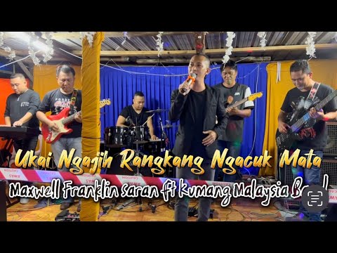 Ukai Ngajih Rangkang Ngacuk Mata - Maxwell Franklin Saran Ft Kumang Malaysia Band ( LiveBand )