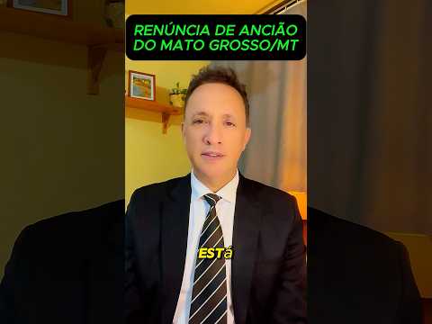 RENÚNCIA ANCIÃO CCB MATO GROSSO / MT #ccb #congregaçãocristãnobrasil