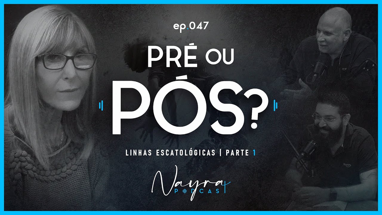 LINHAS ESCATOLÓGICAS - Pré e Pós-Tribulacionismo - Parte 1 - Nayra Podcast - #47