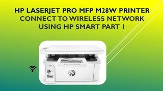 HP LaserJet Pro MFP M28w  | M29w : Connect to wireless network using HP Smart apps - Part 1