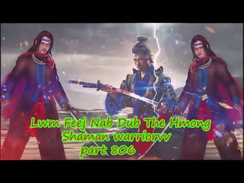 Lwm Feej Nab Dub The Hmong  Warrior Legendary  Story Part 806 - 4/8/2024