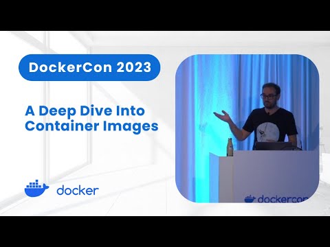 Container Images Deep Dive (DockerCon 2023)