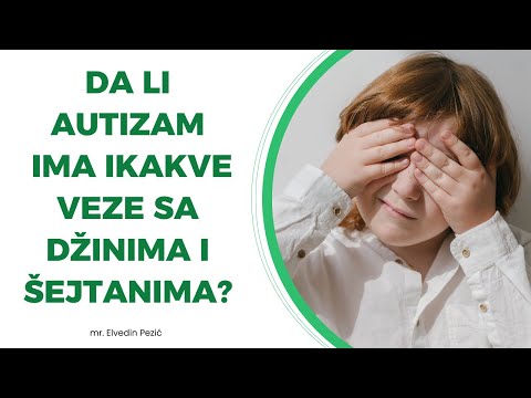 Da li autizam ima ikakve veze sa džinima i šejtanima? - mr. Elvedin Pezić