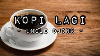 Download lagu Uncle Djink - Kopi Lagi (Lirik) mp3