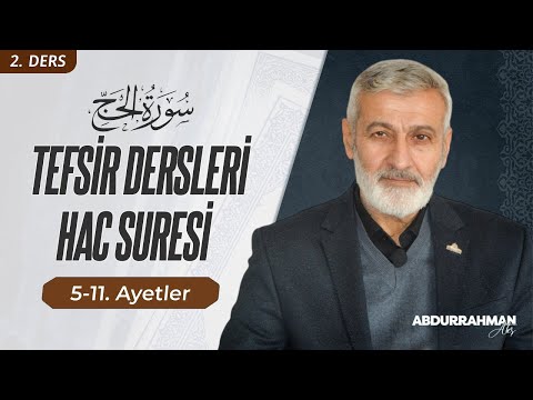 Hac Sûresi 5-11. Ayeti Kerimeler Tefsiri | Abdurrahman Ateş (24 Mayıs 2022)