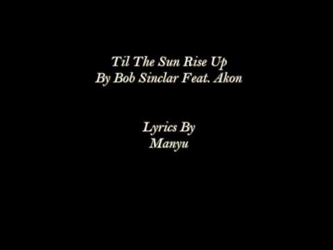 Bob Sinclar Feat. Akon - Til The Sun Rise Up (Lyrics)