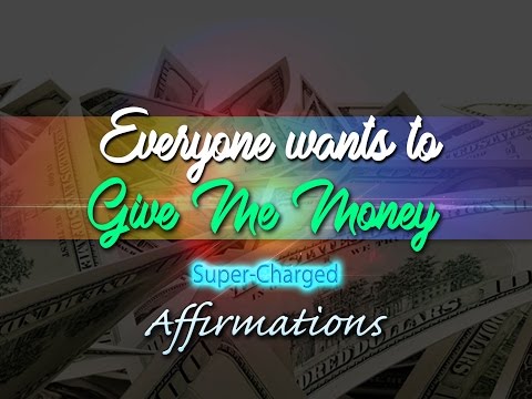 Everyone Wants to Give Me Money - 30 Min - Super-Charged Affirmations