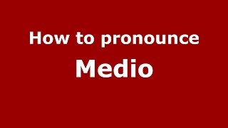 How to pronounce Medio