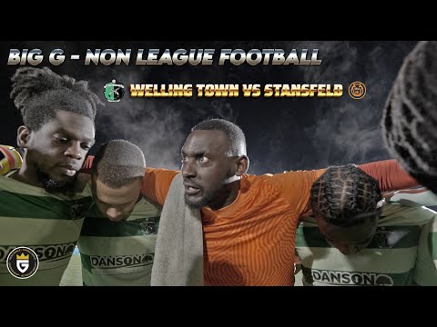 BIG G -  “LOCKED UP” NON LEAGUE FOOTBALL EPISODE 17: WELLING TOWN FC vs STANSFELD FC