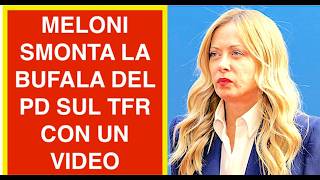 MELONI SMONTA LA BUFALA DEL PD SUL TFR CON UN VIDEO