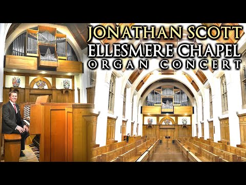 ELLESMERE CHAPEL ORGAN CONCERT - JONATHAN SCOTT - SATURDAY 21st NOVEMBER 2020 7PM (UK TIME)