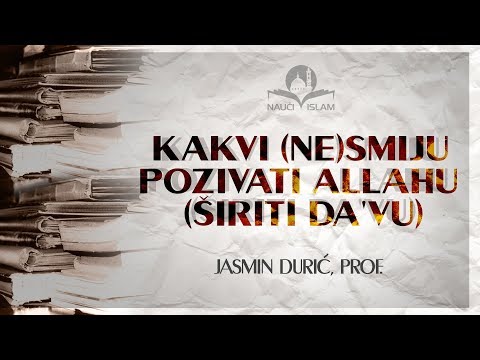 Kakvi ne(smiju) pozivati Allahu (širiti da'vu) - Jasmin Durić, prof.