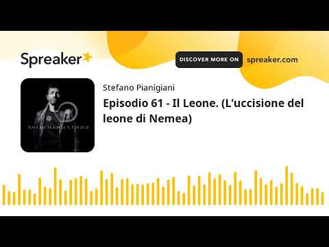 Episodio 61 - Il Leone. (L’uccisione del leone di Nemea)